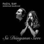 Fazıl Say & Serenad Bağcan - Şu Dünyanın Sırrı