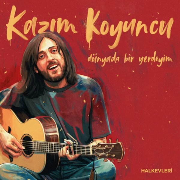 Kazım Koyuncu - Dünyada Bir Yerdeyim