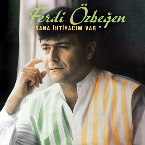 Ferdi Özbeğen - Sana İhtiyacım Var