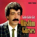 Müslüm Gürses - Güle Güle Git