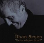 İlhan Şeşen - Neler Oluyor Bize - Görsel 2