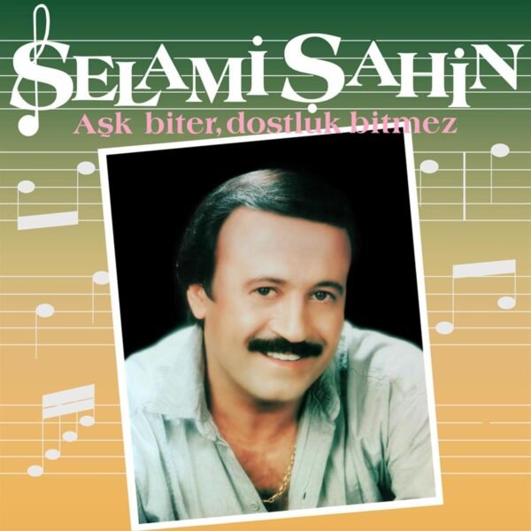 Selami Şahin - Aşk Biter Dostluk Bitmez
